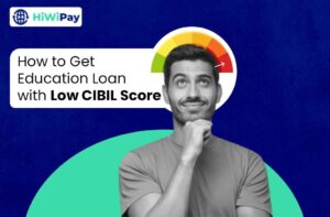 How to Get Education Loan with Low CIBIL Score